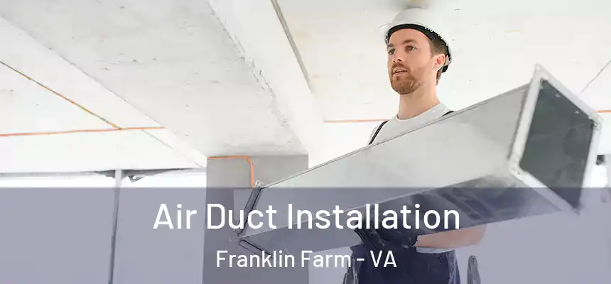  Air Duct Installation Franklin Farm - VA