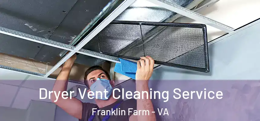  Dryer Vent Cleaning Service Franklin Farm - VA