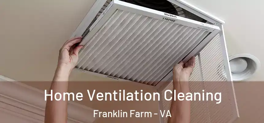  Home Ventilation Cleaning Franklin Farm - VA