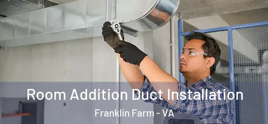  Room Addition Duct Installation Franklin Farm - VA