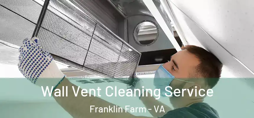  Wall Vent Cleaning Service Franklin Farm - VA